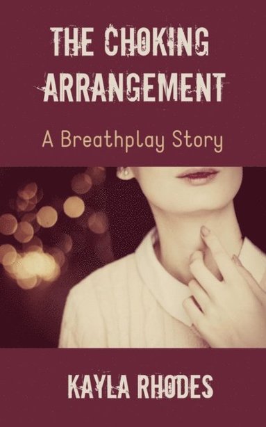 Choking Arrangement: A Breathplay Story (häftad)