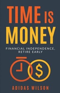 Time Is Money - Financial Independence, Retire Early (häftad)