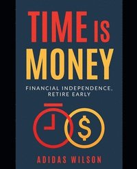 Time Is Money Financial Independence Retire Early Adidas Wilson Haftad Bokus