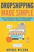 Dropshipping Made Simple - The Ultimate Guide To Make Money With Shopify And E-Commerce