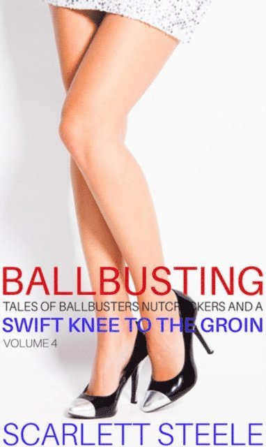 Ballbusting - Tales of Ballbusters, Nutcrackers and a Swift Knee to the Groin: Volume 4 (häftad)