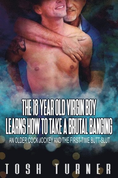 18 Year Old Virgin Boy Learns How to Take a Brutal Banging: An Older Cock Jockey and the First-Time Butt-Slut (häftad)
