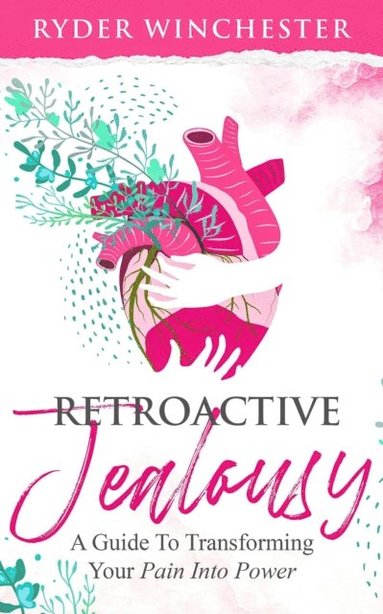 Retroactive Jealousy: A Guide To Transforming Your Pain Into Power (pocket)