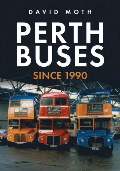 Perth Buses Since 1990 - Ebok - David Moth (9781398110809) | Bokus
