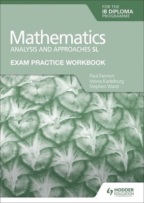 Exam Practice Workbook for Mathematics for the IB Diploma: Analysis and approaches SL (hftad)