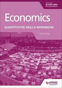 Economics for the IB Diploma: Quantitative Skills Workbook (hftad)