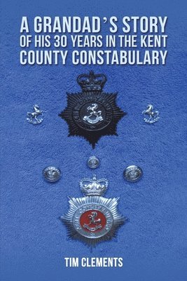 Grandad's Story of His 30 years in the Kent County Constabulary (hftad)