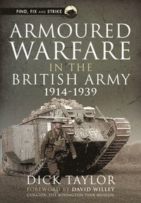 Armoured Warfare in the British Army, 1914-1939 (inbunden)