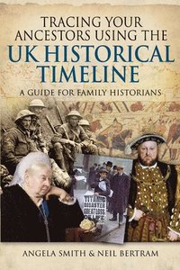 Tracing your Ancestors using the UK Historical Timeline (häftad)