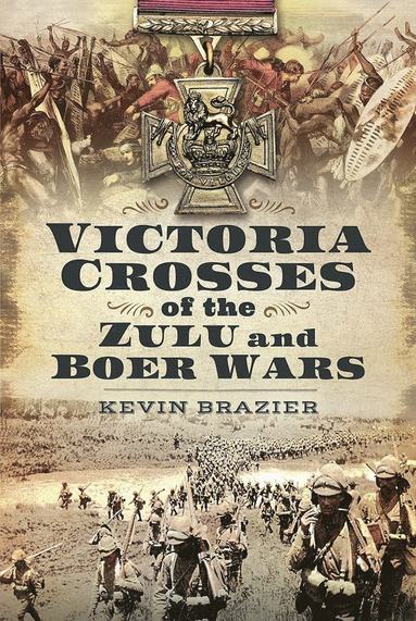 Victoria Crosses of the Zulu and Boer Wars (h�ftad)