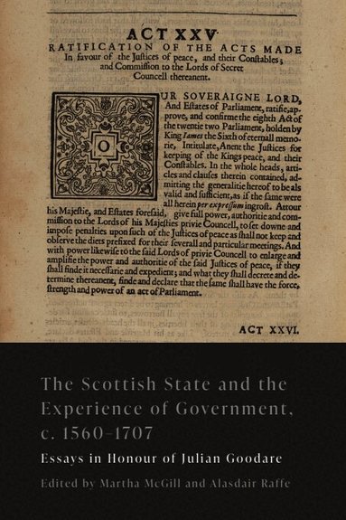 Scottish State and the Experience of Government, c. 1560-1707 (inbunden)