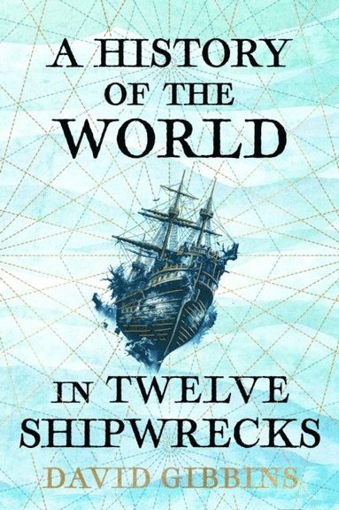 A History of the World in Twelve Shipwrecks (hftad)