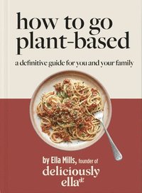 Deliciously Ella How To Go Plant-Based (inbunden)