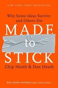 Made to Stick: Why Some Ideas Survive and Others Die (inbunden)
