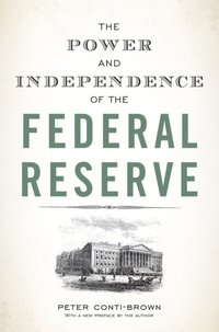 Power and Independence of the Federal Reserve (e-bok)