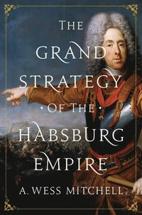 Grand Strategy of the Habsburg Empire (e-bok)