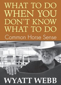 What To Do When You Don't Know What To Do: Common Horse Sense (häftad)