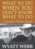 What To Do When You Don't Know What To Do: Common Horse Sense