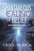 Spontaneous healing of belief - shattering the paradigm of false limits
