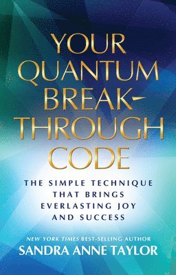 Your Quantum Breakthrough Code: The Simple Technique That Brings Everlasting Joy and Success (h�ftad)