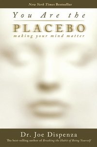 You Are the Placebo: Making Your Mind Matter (häftad)
