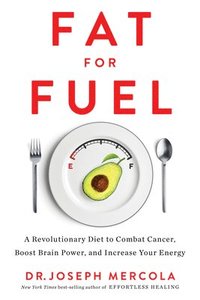 Fat for Fuel: A Revolutionary Diet to Combat Cancer, Boost Brain Power, and Increase Your Energy (häftad)