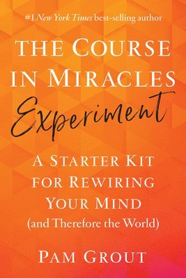 The Course in Miracles Experiment: A Starter Kit for Rewiring Your Mind (and Therefore the World) (häftad)