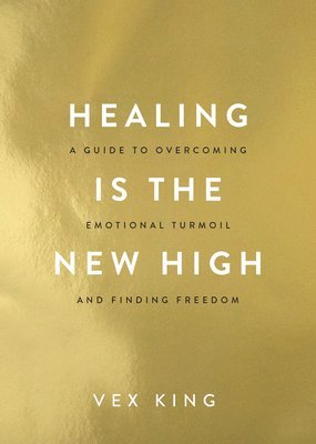 Healing Is the New High: A Guide to Overcoming Emotional Turmoil and Finding Freedom (häftad)