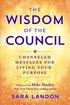 The Wisdom of the Council: Channeled Messages for Living Your Purpose