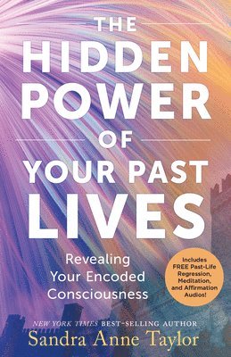 The Hidden Power of Your Past Lives: Revealing Your Encoded Consciousness (h�ftad)