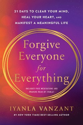 Forgive Everyone for Everything: 21 Days to Clear Your Mind, Heal Your Heart, and Manifest a Meaningful Life (hftad)