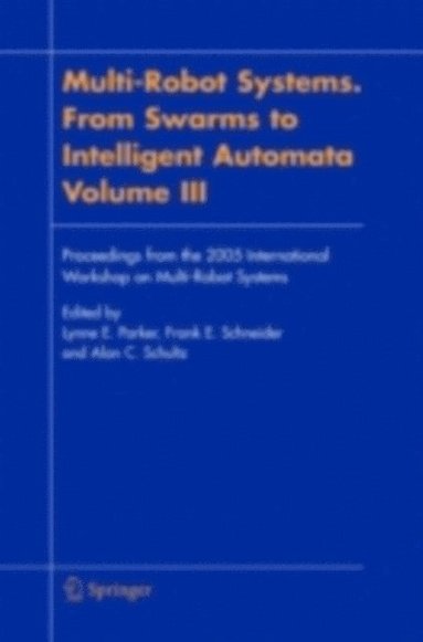 Multi-Robot Systems. From Swarms to Intelligent Automata, Volume III (inbunden)