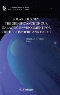 Solar Journey: The Significance of Our Galactic Environment for the Heliosphere and Earth (inbunden)