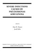 Severe Infections Caused by Pseudomonas Aeruginosa