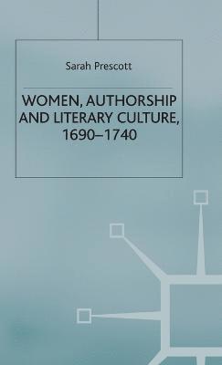 Women, Authorship and Literary Culture 1690 - 1740 (inbunden)