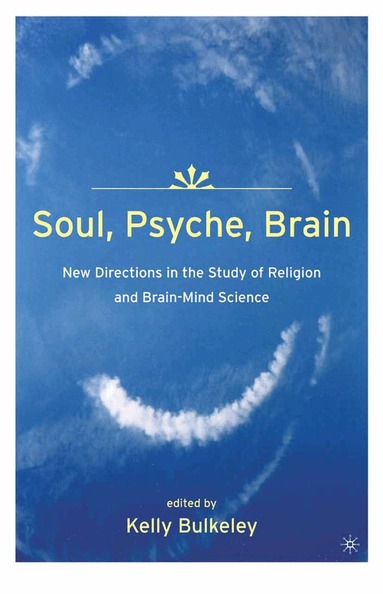 Soul, Psyche, Brain: New Directions in the Study of Religion and Brain-Mind Science (h�ftad)