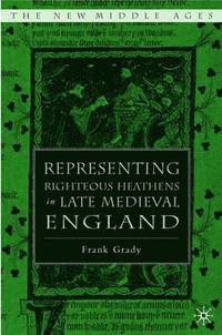 Representing Righteous Heathens in Late Medieval England (inbunden)
