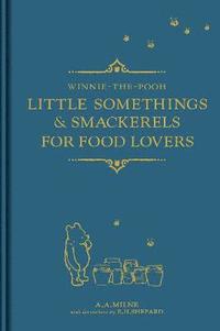 Winnie-the-Pooh: Little Somethings & Smackerels for Food Lovers (inbunden)