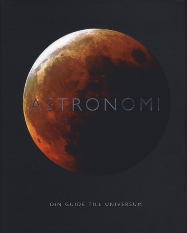 Astronomi : din guide till universum (inbunden)