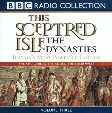 This Sceptred Isle: The Dynasties Volume 3 (ljudbok)