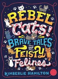 Rebel Cats! Brave Tales of Feisty Felines (häftad)