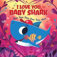 I Love You Baby Shark Doo Doo Doo Doo Doo Doo Pb Scholastic Inc Haftad Bokus