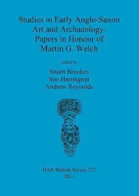 Studies in Early Anglo-Saxon Art and Archaeology: Papers in Honour of Martin G. Welch (hftad)