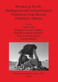 Rendering Death - Ideological and archaeological speeches from recent prehistory (Iberia) (hftad)