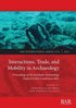 Interactions, Trade, and Mobility in Archaeology