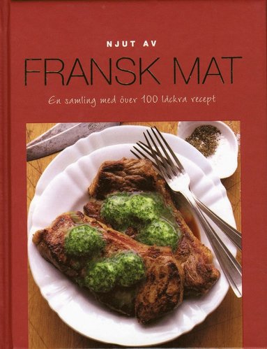 Njut av Fransk Mat - En samling med över 100 läckra recept (pocket)