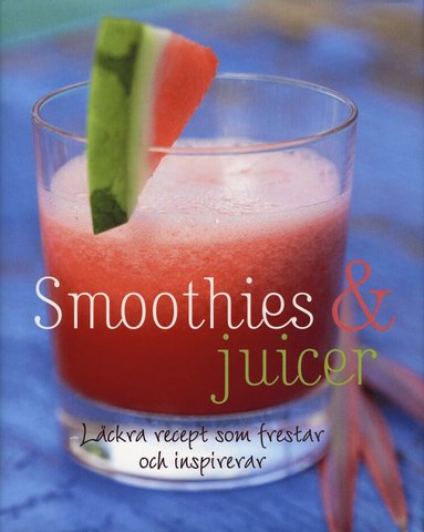 Smoothies & juicer : läckra recept som frestar och inspirerar (häftad)