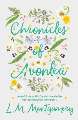 Chronicles Of Avonlea, In Which Anne Shirley Of Green Gables And Avonlea Plays Some Part .. (hftad)