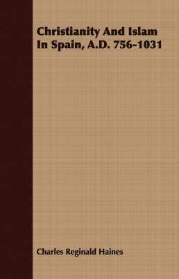 Christianity And Islam In Spain, A.D. 756-1031 (h�ftad)