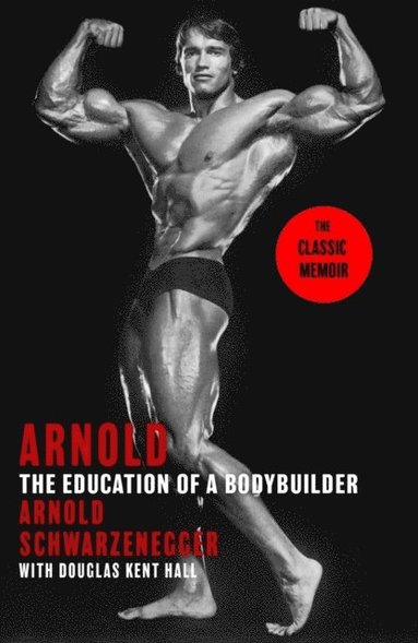 Arnold: The Education Of A Bodybuilder (hftad)